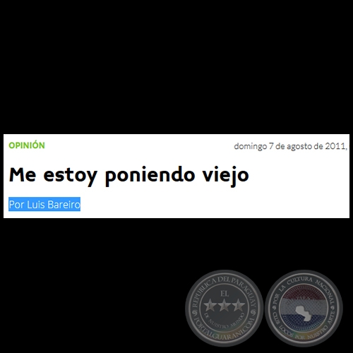 ME ESTOY PONIENDO VIEJO - Por LUIS BAREIRO - Domingo, 07 de Agosto de 2011